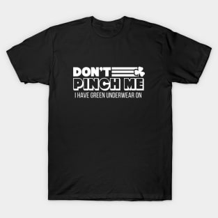 Don't Pinch Me, I Have Green Underwear On // Funny St Patricks Day T-Shirt